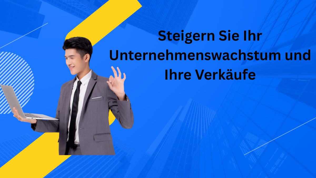 Steigern Sie Ihr Unternehmenswachstum und Ihre Verkäufe