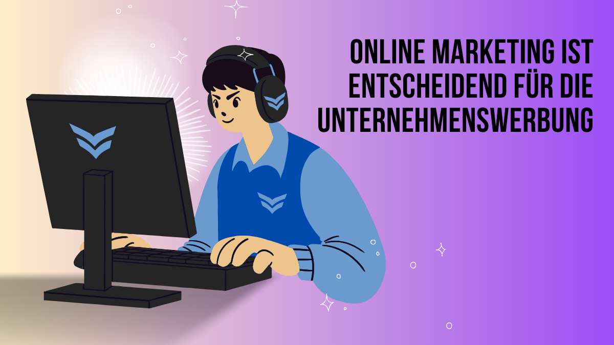 Online Marketing ist entscheidend für die Unternehmenswerbung